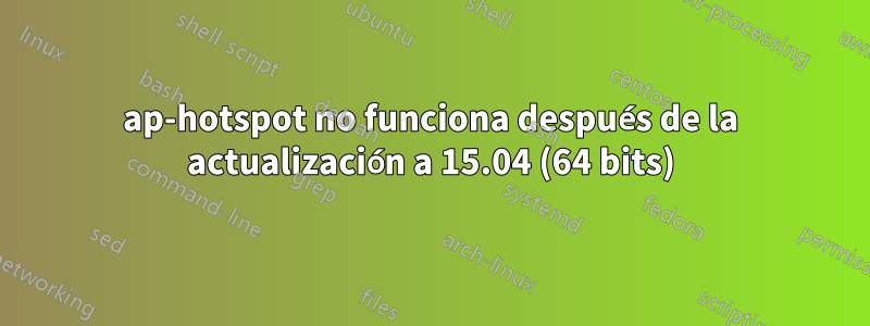 ap-hotspot no funciona después de la actualización a 15.04 (64 bits)