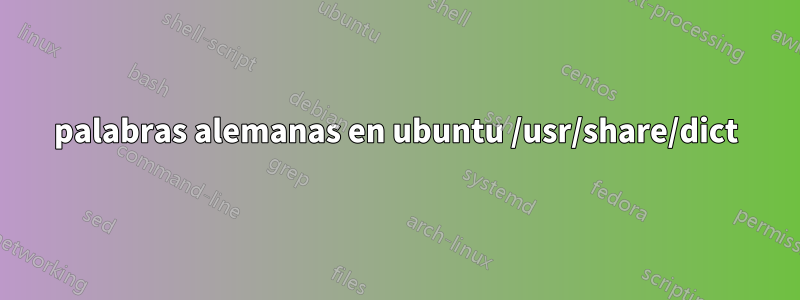 palabras alemanas en ubuntu /usr/share/dict
