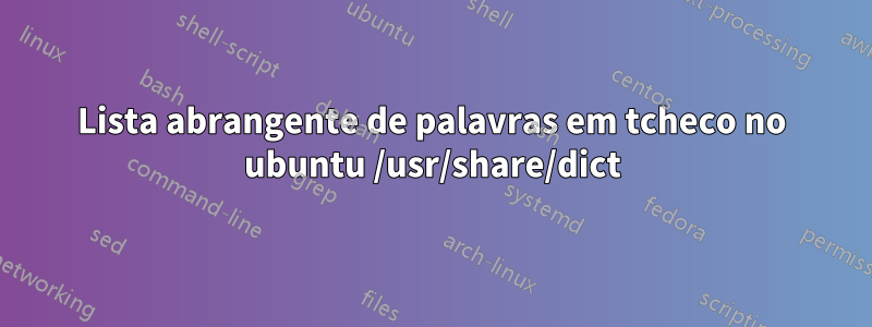 Lista abrangente de palavras em tcheco no ubuntu /usr/share/dict