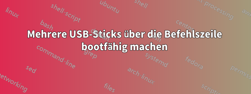 Mehrere USB-Sticks über die Befehlszeile bootfähig machen