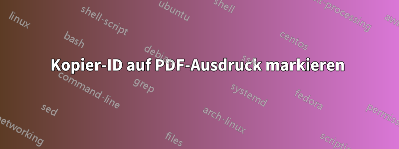 Kopier-ID auf PDF-Ausdruck markieren
