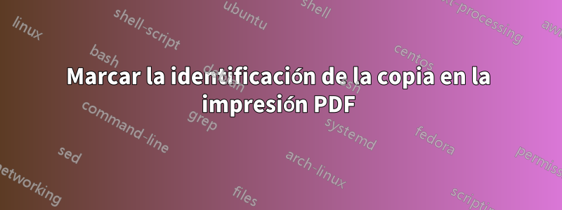Marcar la identificación de la copia en la impresión PDF