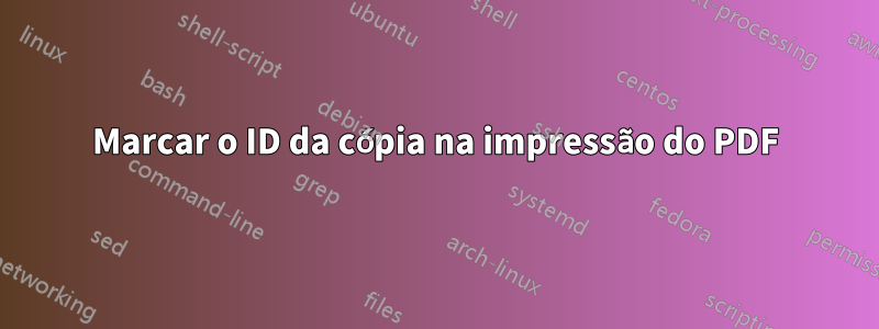Marcar o ID da cópia na impressão do PDF