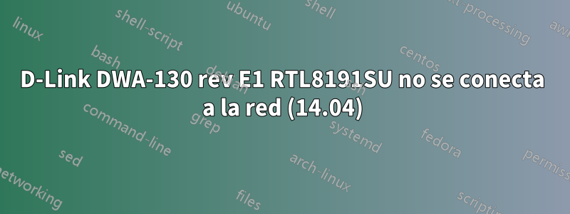 D-Link DWA-130 rev E1 RTL8191SU no se conecta a la red (14.04)