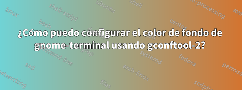 ¿Cómo puedo configurar el color de fondo de gnome-terminal usando gconftool-2?