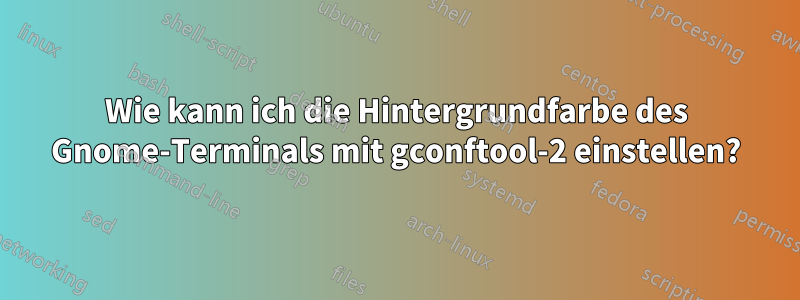 Wie kann ich die Hintergrundfarbe des Gnome-Terminals mit gconftool-2 einstellen?