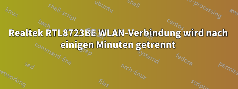 Realtek RTL8723BE WLAN-Verbindung wird nach einigen Minuten getrennt