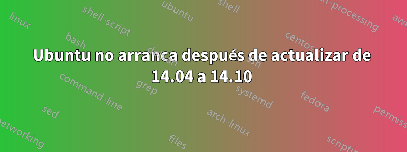 Ubuntu no arranca después de actualizar de 14.04 a 14.10