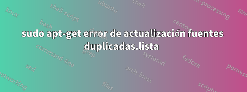 sudo apt-get error de actualización fuentes duplicadas.lista 