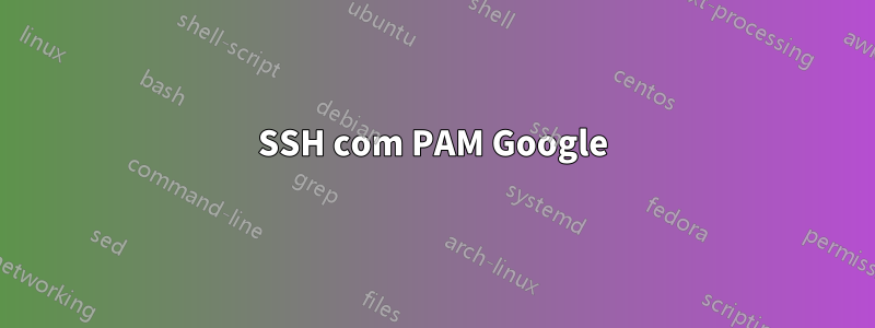 SSH com PAM Google