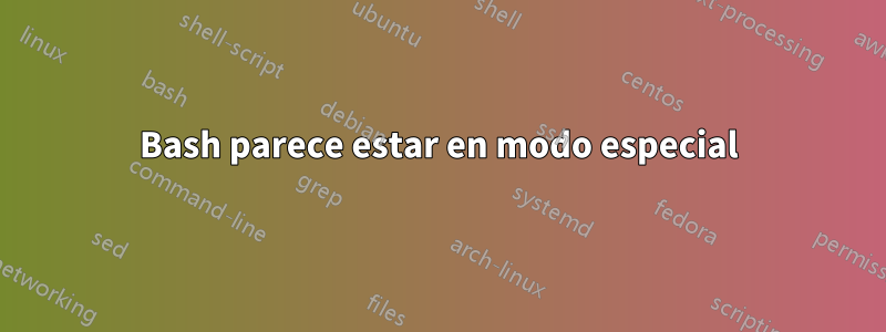 Bash parece estar en modo especial