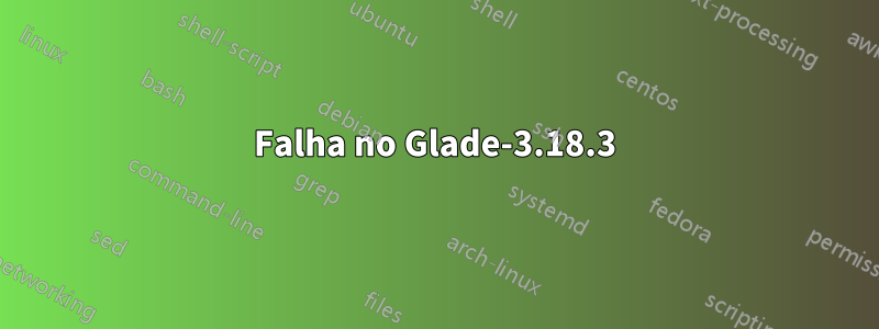 Falha no Glade-3.18.3