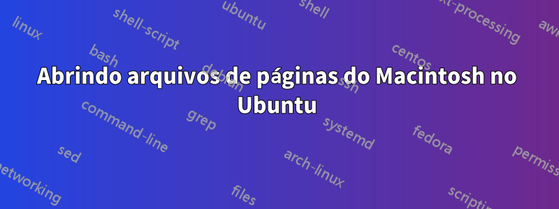 Abrindo arquivos de páginas do Macintosh no Ubuntu