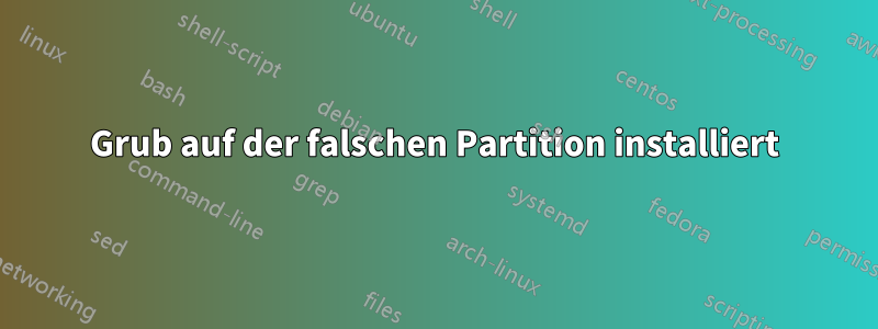 Grub auf der falschen Partition installiert