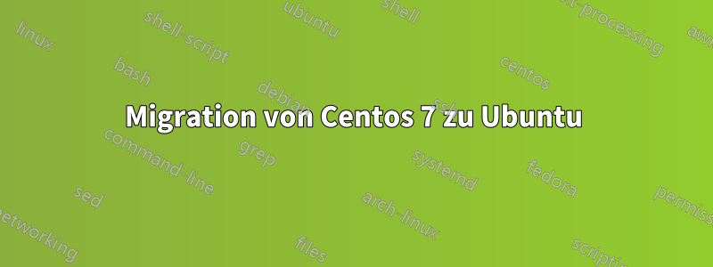 Migration von Centos 7 zu Ubuntu