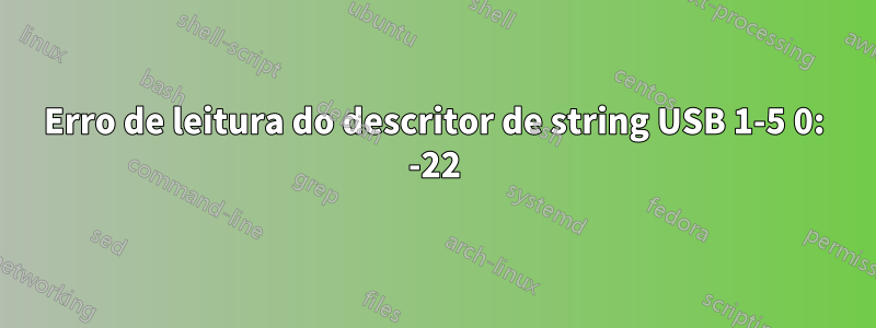 Erro de leitura do descritor de string USB 1-5 0: -22