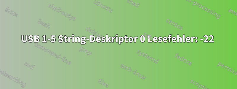 USB 1-5 String-Deskriptor 0 Lesefehler: -22