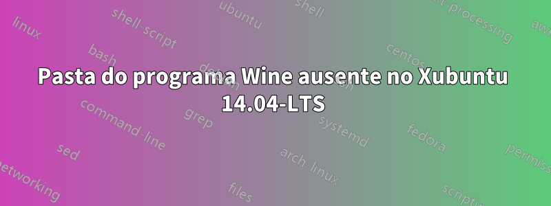 Pasta do programa Wine ausente no Xubuntu 14.04-LTS