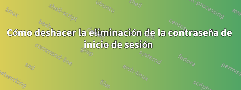 Cómo deshacer la eliminación de la contraseña de inicio de sesión 