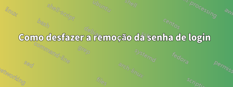 Como desfazer a remoção da senha de login 