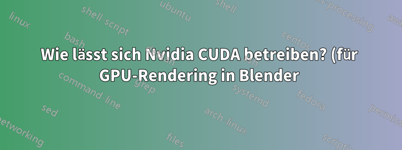 Wie lässt sich Nvidia CUDA betreiben? (für GPU-Rendering in Blender)