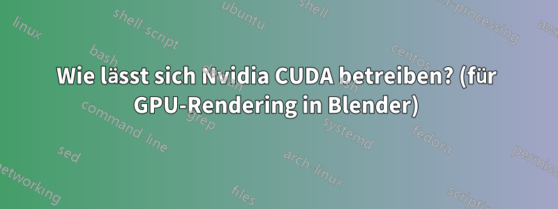 Wie lässt sich Nvidia CUDA betreiben? (für GPU-Rendering in Blender)