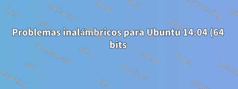 Problemas inalámbricos para Ubuntu 14.04 (64 bits)