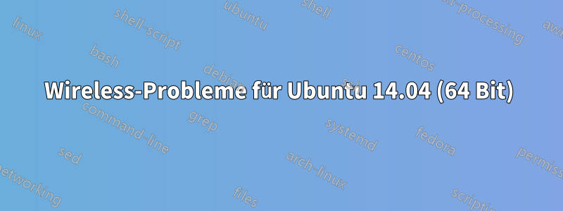 Wireless-Probleme für Ubuntu 14.04 (64 Bit)