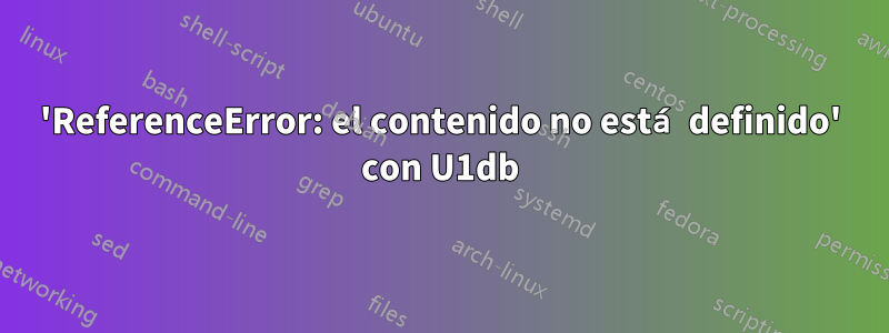 'ReferenceError: el contenido no está definido' con U1db