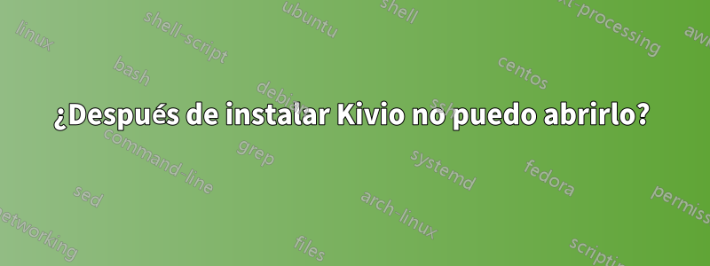 ¿Después de instalar Kivio no puedo abrirlo?