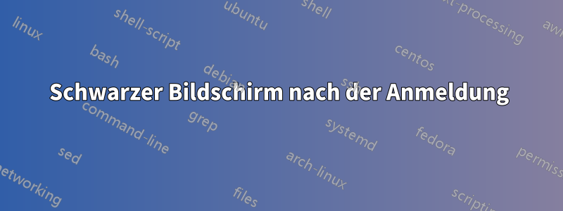 Schwarzer Bildschirm nach der Anmeldung