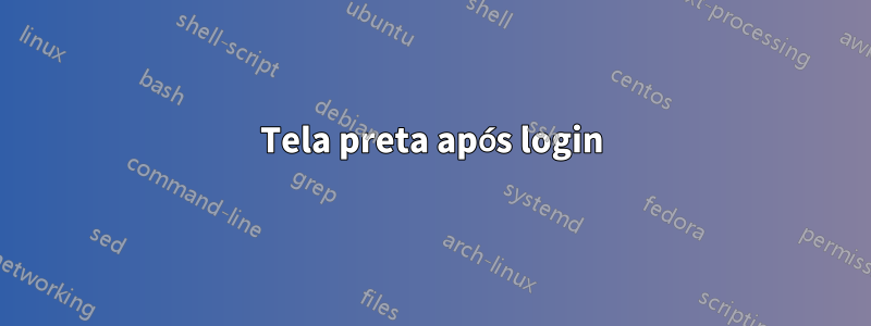 Tela preta após login