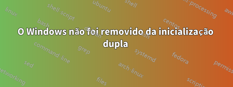 O Windows não foi removido da inicialização dupla