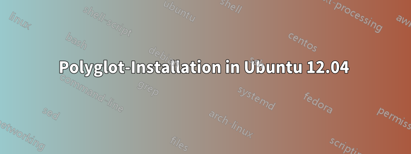 Polyglot-Installation in Ubuntu 12.04