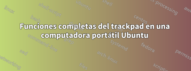 Funciones completas del trackpad en una computadora portátil Ubuntu