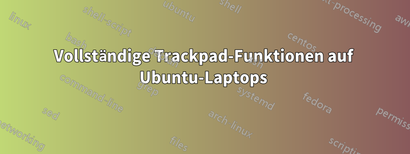 Vollständige Trackpad-Funktionen auf Ubuntu-Laptops