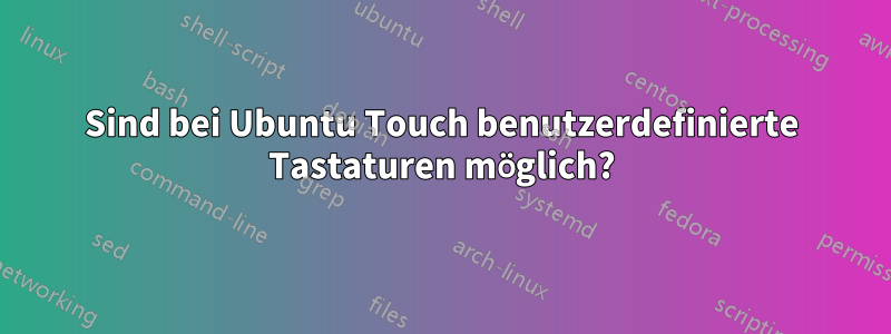 Sind bei Ubuntu Touch benutzerdefinierte Tastaturen möglich?