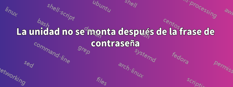 La unidad no se monta después de la frase de contraseña