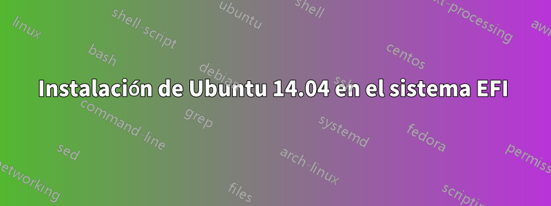 Instalación de Ubuntu 14.04 en el sistema EFI