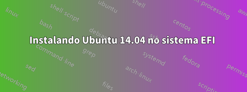 Instalando Ubuntu 14.04 no sistema EFI