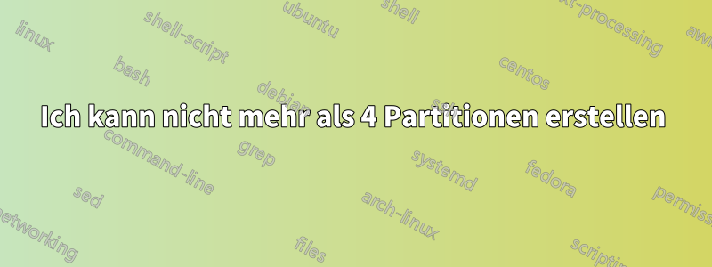 Ich kann nicht mehr als 4 Partitionen erstellen