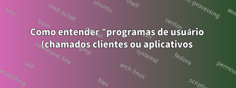 Como entender "programas de usuário (chamados clientes ou aplicativos) executados em sistemas remotos" no modelo Servidor-Cliente do X11?