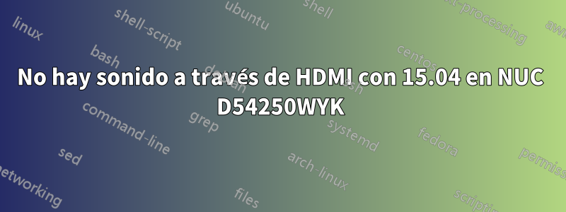 No hay sonido a través de HDMI con 15.04 en NUC D54250WYK