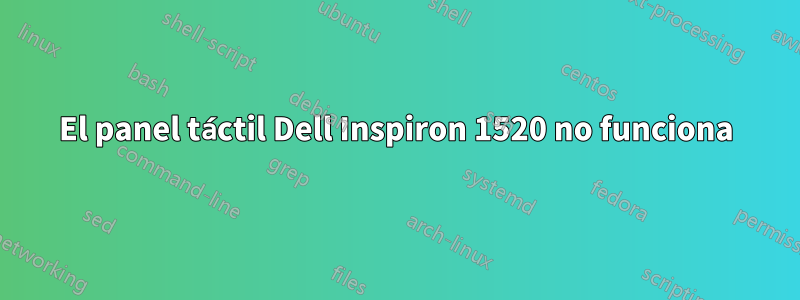 El panel táctil Dell Inspiron 1520 no funciona