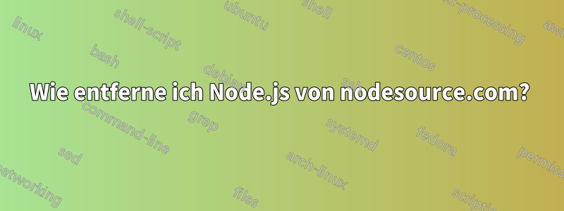 Wie entferne ich Node.js von nodesource.com?