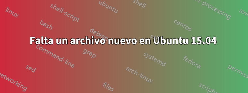 Falta un archivo nuevo en Ubuntu 15.04