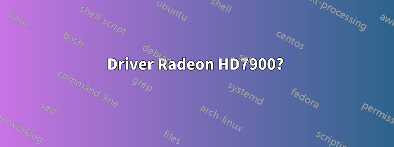 Driver Radeon HD7900?