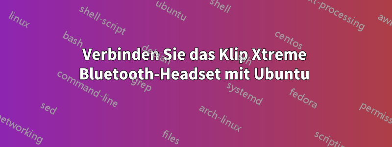 Verbinden Sie das Klip Xtreme Bluetooth-Headset mit Ubuntu