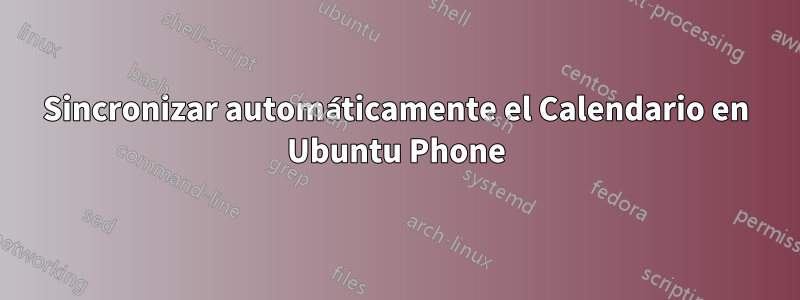 Sincronizar automáticamente el Calendario en Ubuntu Phone