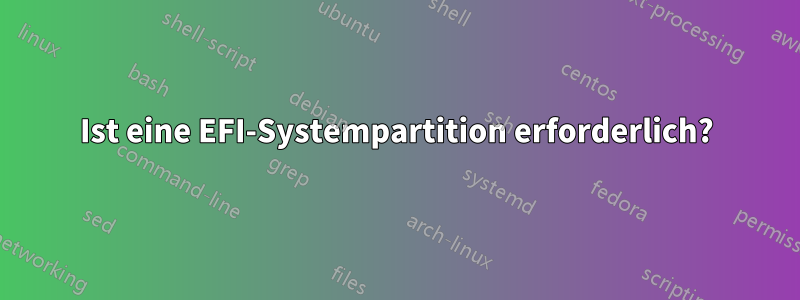 Ist eine EFI-Systempartition erforderlich?